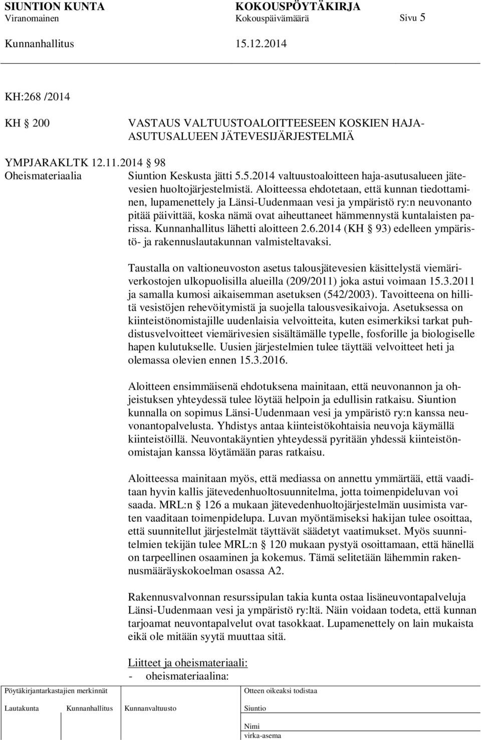 lähetti aloitteen 2.6.2014 (KH 93) edelleen ympäristö- ja rakennuslautakunnan valmisteltavaksi.