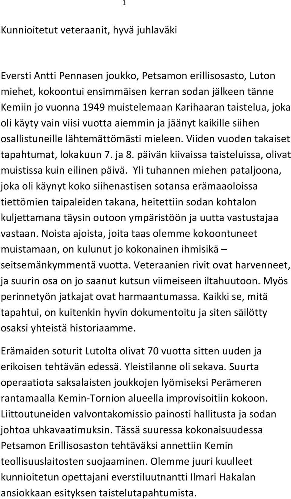 päivän kiivaissa taisteluissa, olivat muistissa kuin eilinen päivä.