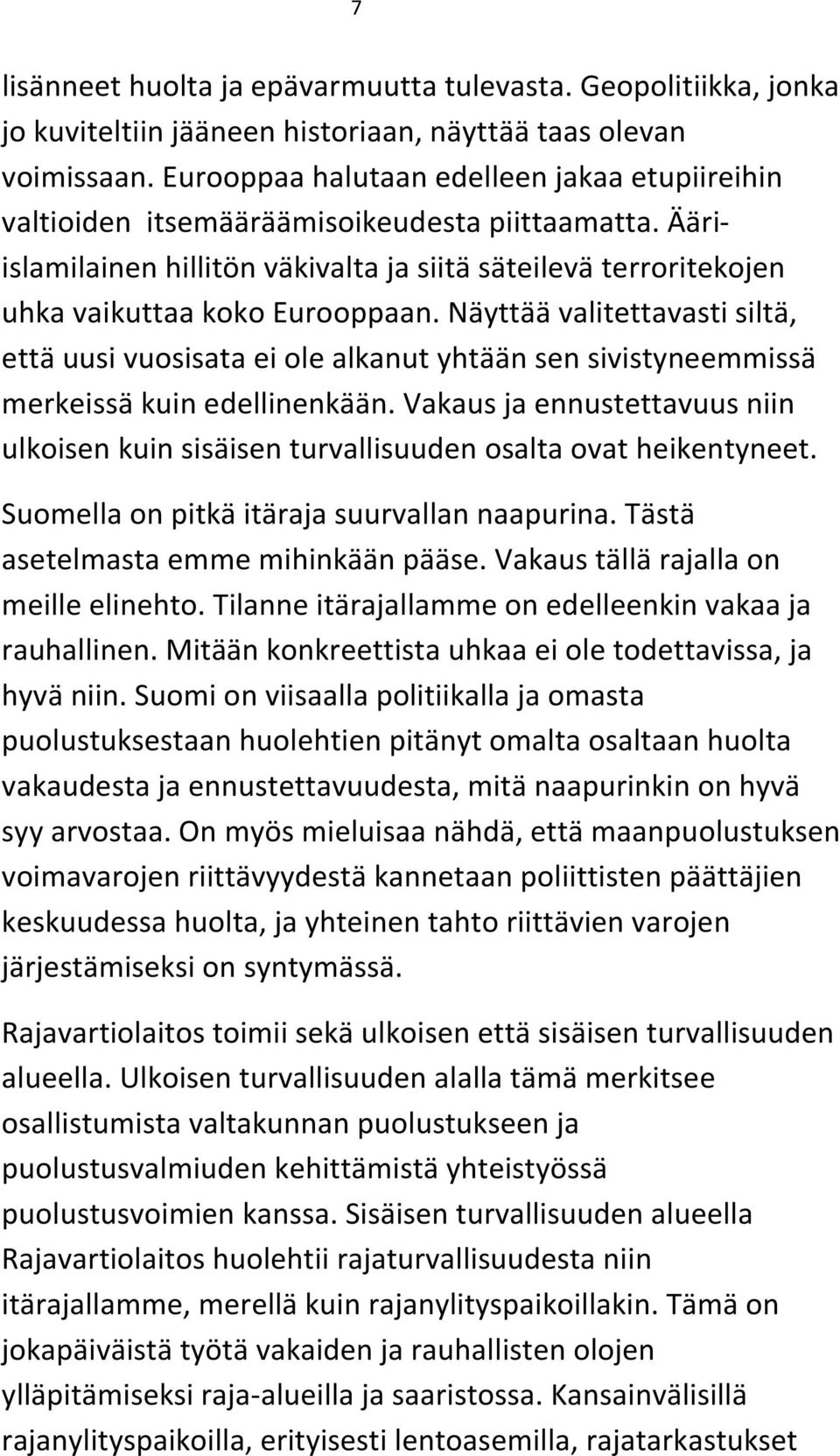 Näyttää valitettavasti siltä, että uusi vuosisata ei ole alkanut yhtään sen sivistyneemmissä merkeissä kuin edellinenkään.