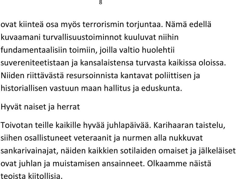 turvasta kaikissa oloissa. Niiden riittävästä resursoinnista kantavat poliittisen ja historiallisen vastuun maan hallitus ja eduskunta.