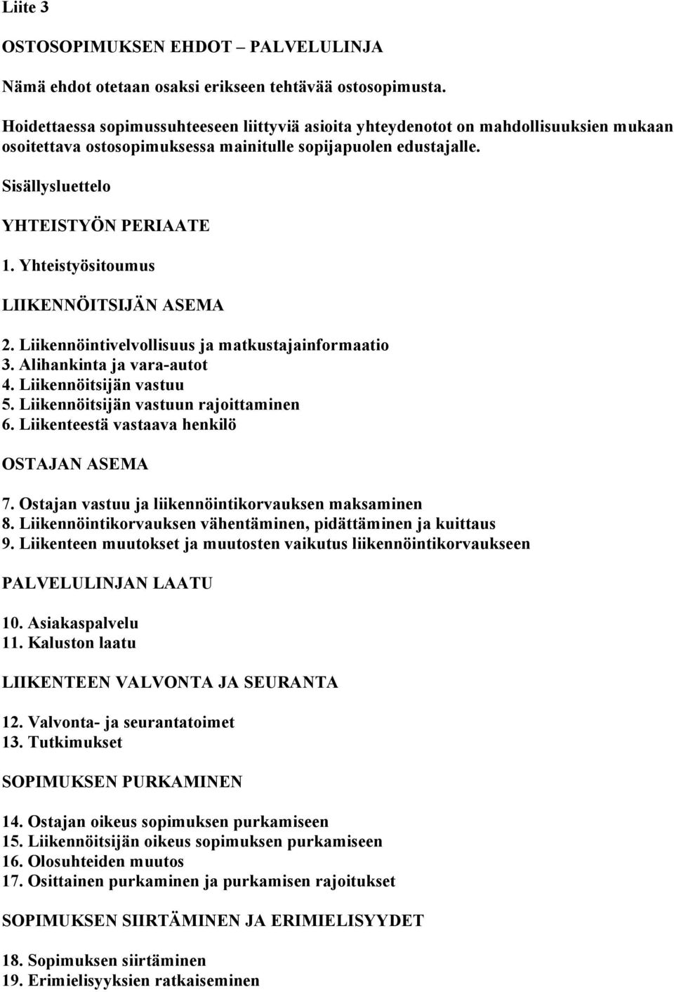 Yhteistyösitoumus LIIKENNÖITSIJÄN ASEMA 2. Liikennöintivelvollisuus ja matkustajainformaatio 3. Alihankinta ja vara-autot 4. Liikennöitsijän vastuu 5. Liikennöitsijän vastuun rajoittaminen 6.