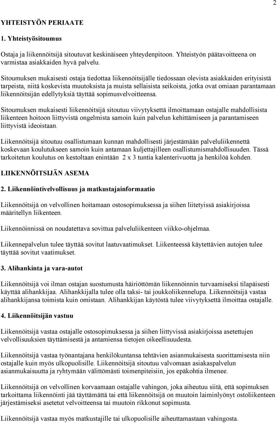 parantamaan liikennöitsijän edellytyksiä täyttää sopimusvelvoitteensa.