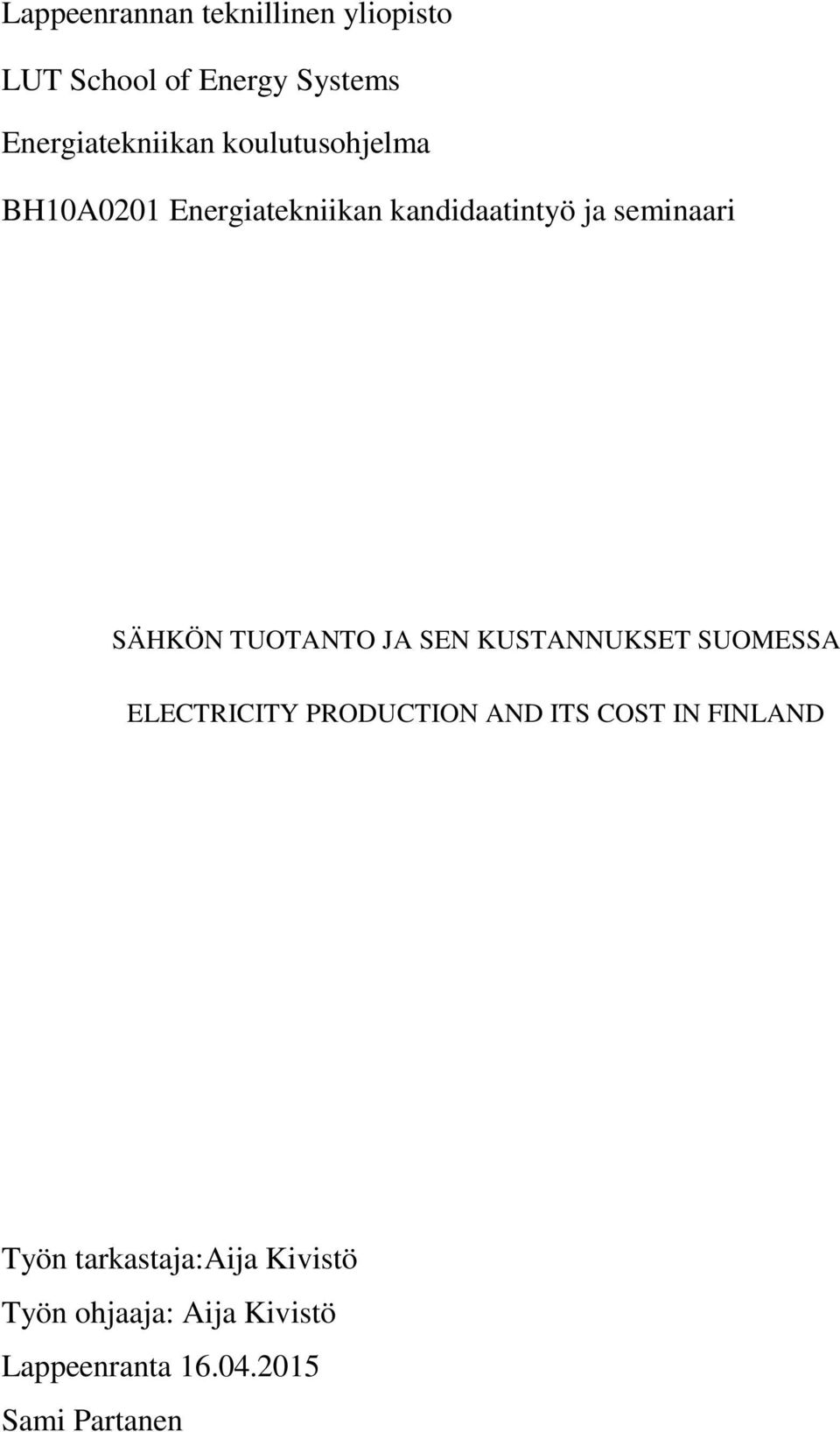 TUOTANTO JA SEN KUSTANNUKSET SUOMESSA ELECTRICITY PRODUCTION AND ITS COST IN FINLAND