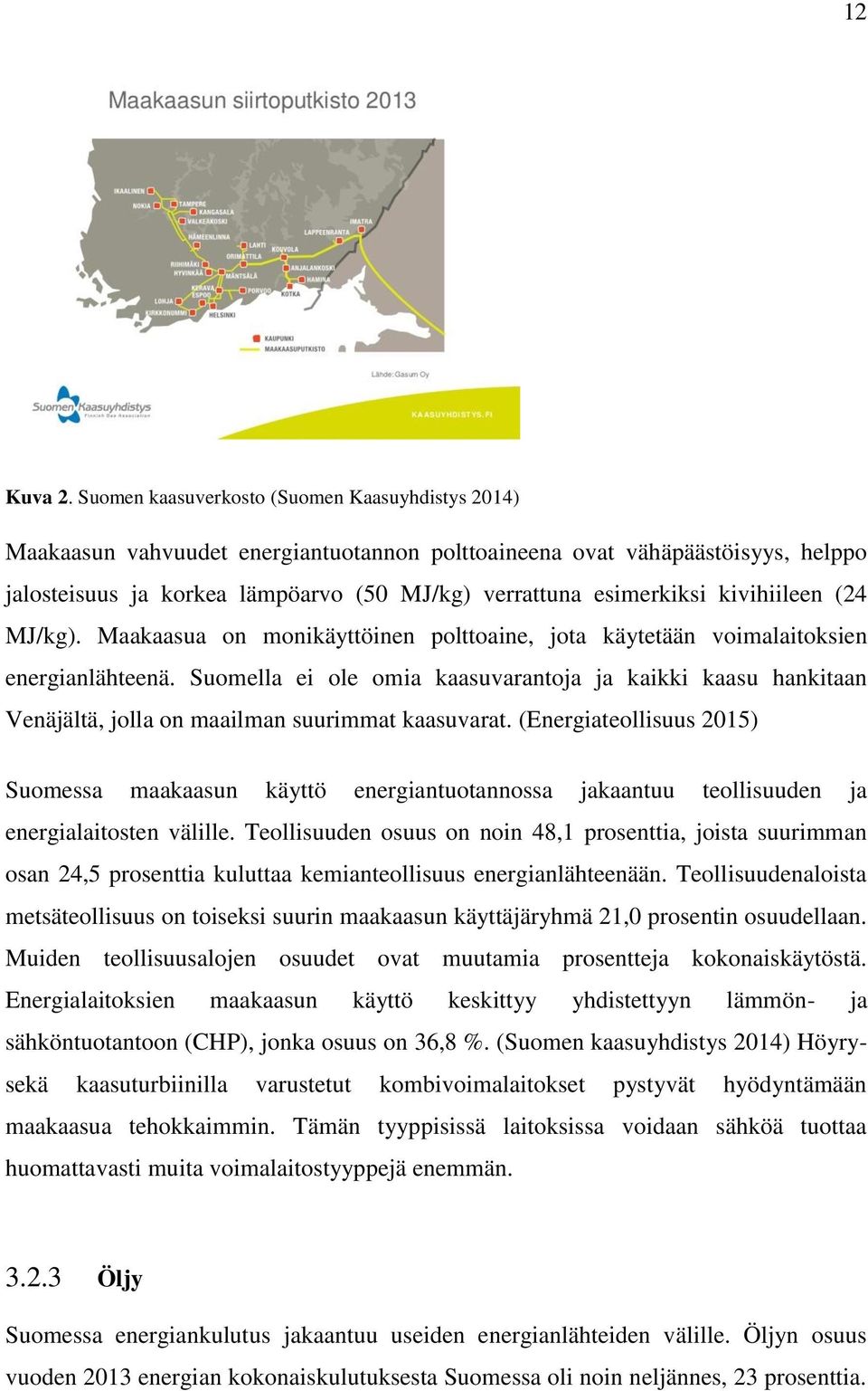 kivihiileen (24 MJ/kg). Maakaasua on monikäyttöinen polttoaine, jota käytetään voimalaitoksien energianlähteenä.