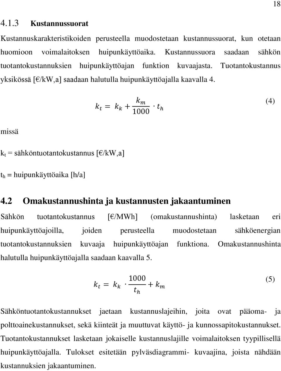 k t = k k + k m 1000 t h (4) missä k t = sähköntuotantokustannus [ /kw,a] t h = huipunkäyttöaika [h/a] 4.