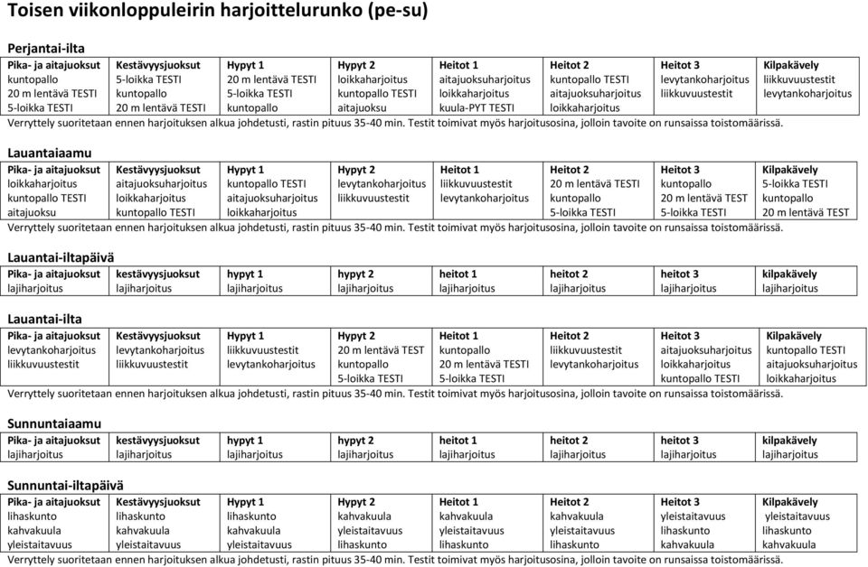 heitot 3 kilpakävely Lauantai-ilta Pika- ja aitajuoksut Kestävyysjuoksut Hypyt 1 Hypyt 2 Heitot 1 Heitot 2 Heitot 3 Kilpakävely Sunnuntaiaamu Pika- ja aitajuoksut kestävyysjuoksut hypyt 1 hypyt 2