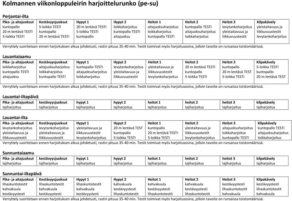 hypyt 2 heitot 1 heitot 2 heitot 3 kilpakävely Lauantai-ilta Pika- ja aitajuoksut ja Kestävyysjuoksut ja Hypyt 1 ja Hypyt 2 Heitot 1 Heitot 2 ja Heitot 3 Kilpakävely Sunnuntaiaamu Pika-