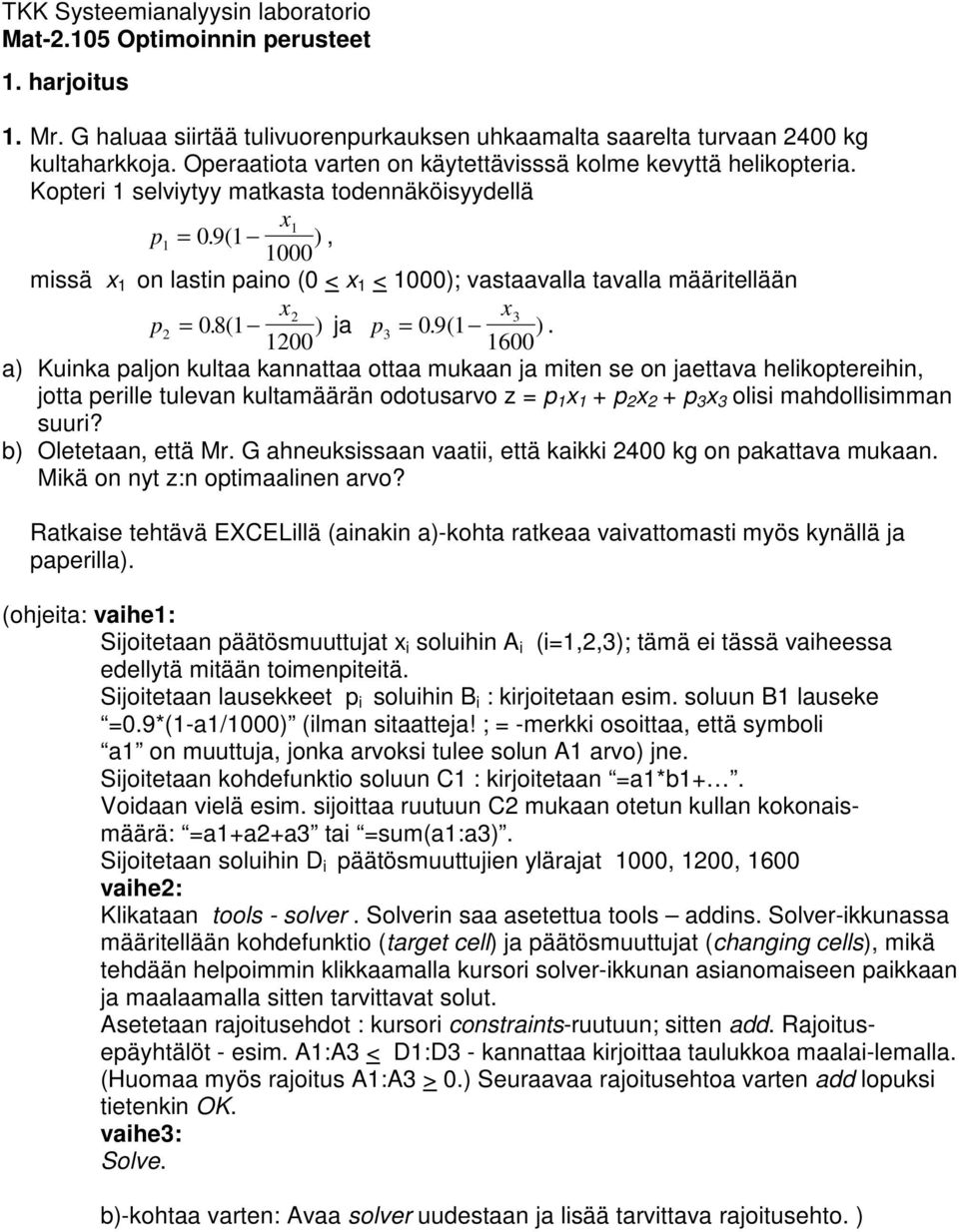 1000 missä x 1 on lastin paino (0 < x 1 < 1000); vastaavalla tavalla määritellään x2 x3 p2 = 0. 8( 1 ) ja p 1200 3 = 0. 9( 1 ).