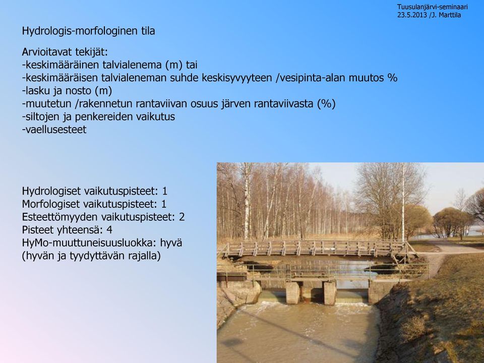 rantaviivasta (%) -siltojen ja penkereiden vaikutus -vaellusesteet Hydrologiset vaikutuspisteet: 1 Morfologiset
