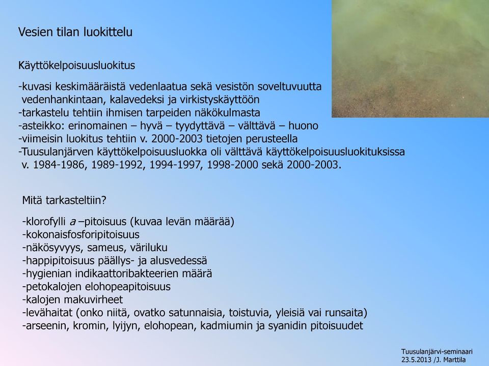 2000-2003 tietojen perusteella -Tuusulanjärven käyttökelpoisuusluokka oli välttävä käyttökelpoisuusluokituksissa v. 1984-1986, 1989-1992, 1994-1997, 1998-2000 sekä 2000-2003. Mitä tarkasteltiin?