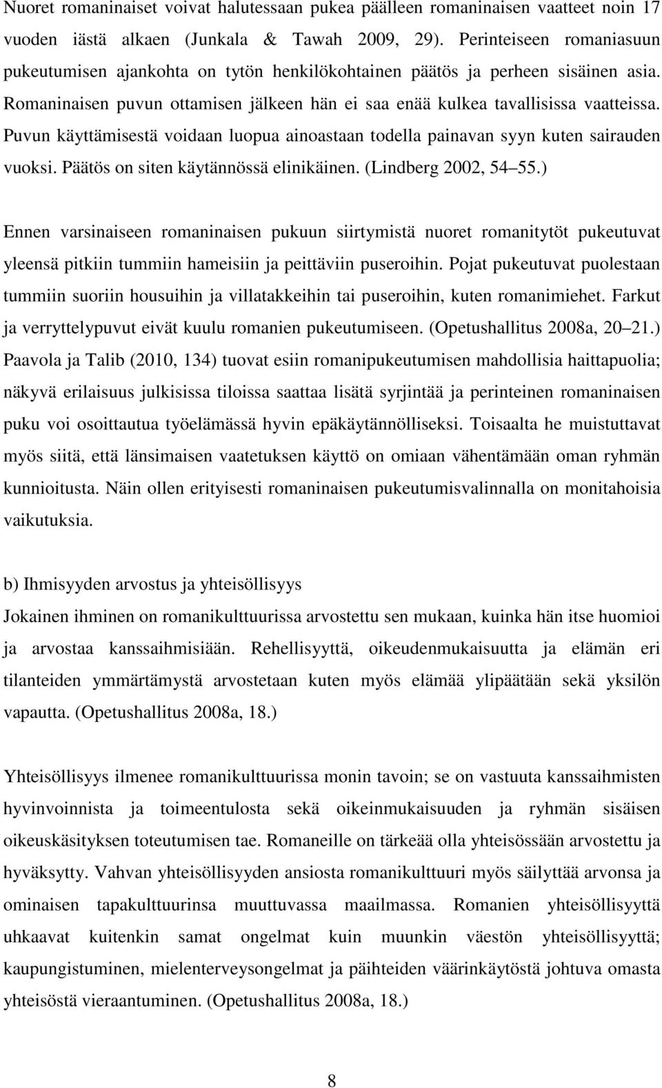 Puvun käyttämisestä voidaan luopua ainoastaan todella painavan syyn kuten sairauden vuoksi. Päätös on siten käytännössä elinikäinen. (Lindberg 2002, 54 55.