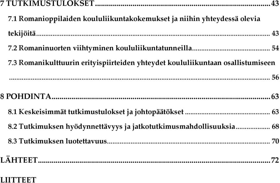 1 Keskeisimmät tutkimustulokset ja johtopäätökset...63 8.