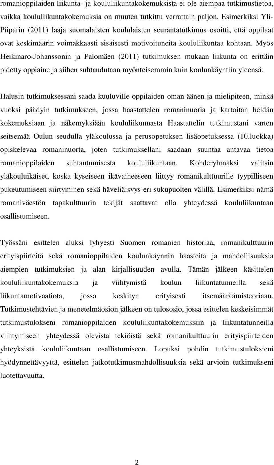 Myös Heikinaro-Johanssonin ja Palomäen (2011) tutkimuksen mukaan liikunta on erittäin pidetty oppiaine ja siihen suhtaudutaan myönteisemmin kuin koulunkäyntiin yleensä.