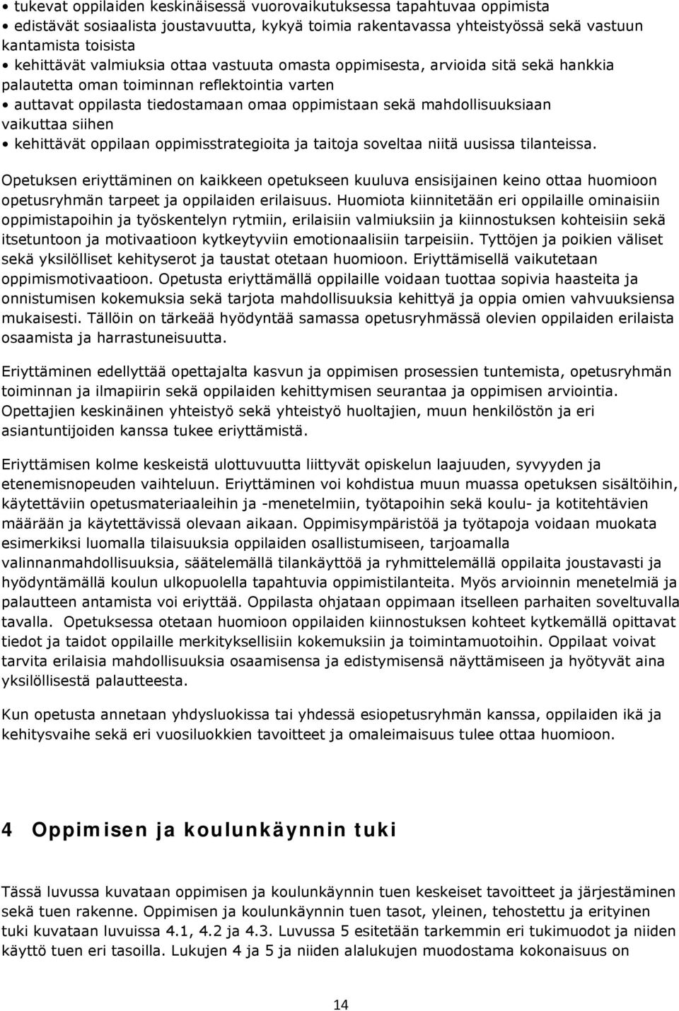 vaikuttaa siihen kehittävät oppilaan oppimisstrategioita ja taitoja soveltaa niitä uusissa tilanteissa.