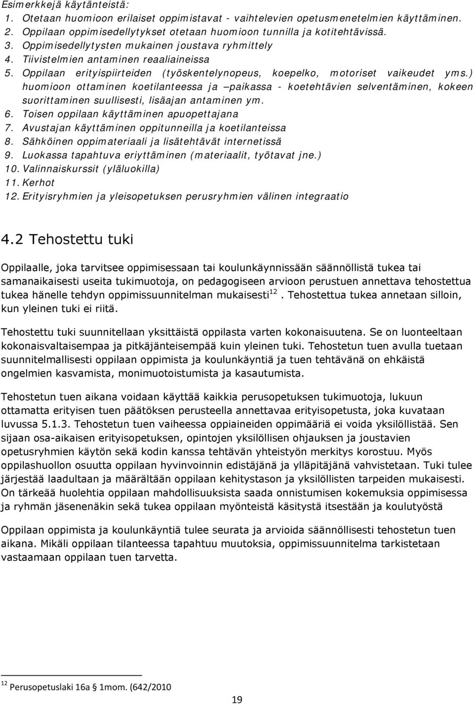 ) huomioon ottaminen koetilanteessa ja paikassa - koetehtävien selventäminen, kokeen suorittaminen suullisesti, lisäajan antaminen ym. 6. Toisen oppilaan käyttäminen apuopettajana 7.