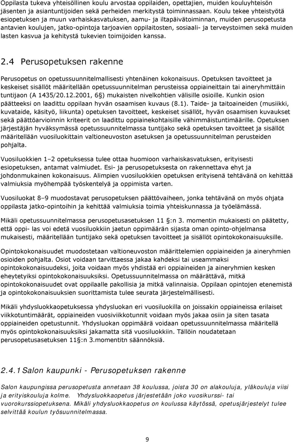 terveystoimen sekä muiden lasten kasvua ja kehitystä tukevien toimijoiden kanssa. 2.4 Perusopetuksen rakenne Perusopetus on opetussuunnitelmallisesti yhtenäinen kokonaisuus.