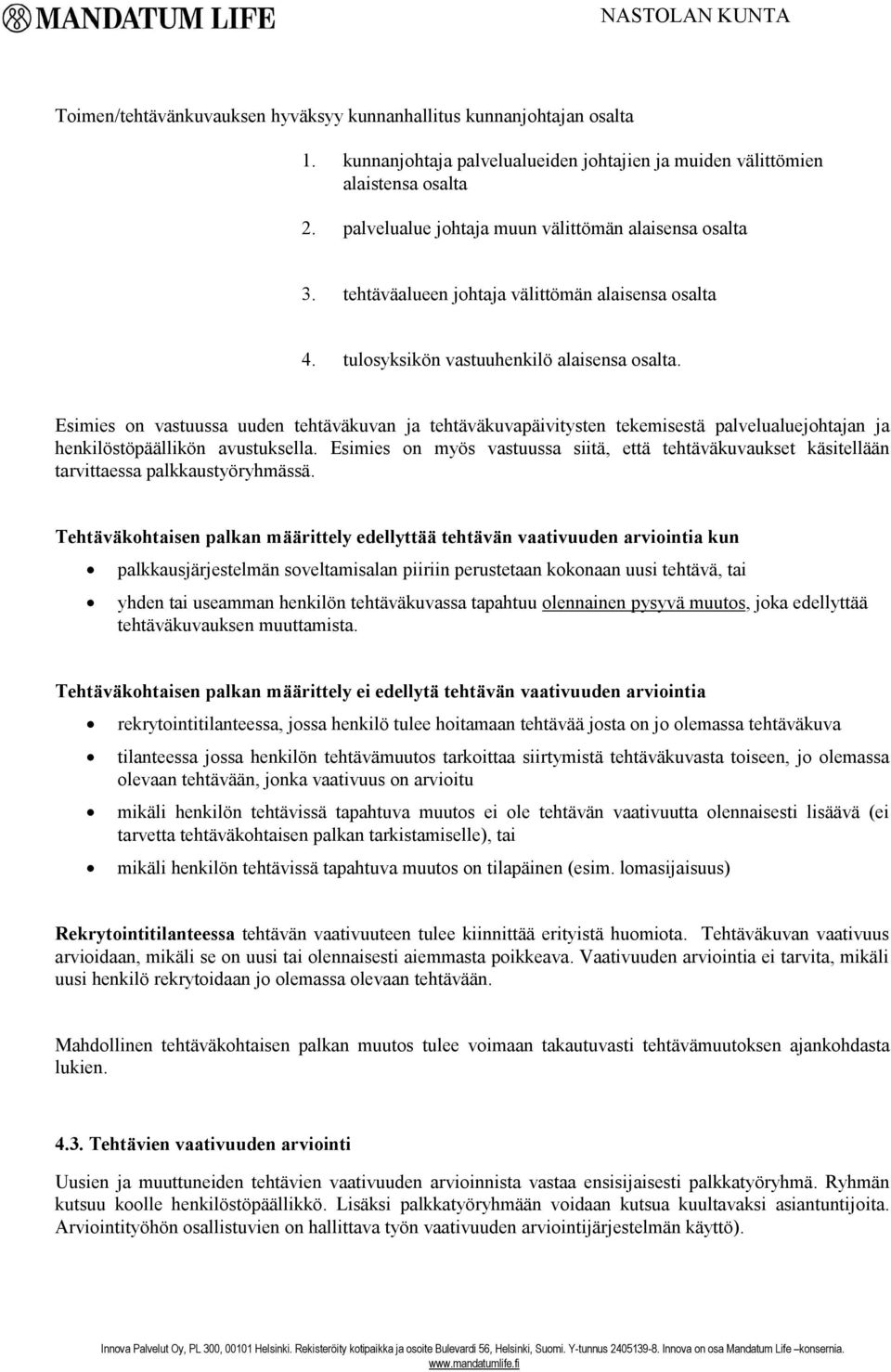 Esimies on vastuussa uuden tehtäväkuvan ja tehtäväkuvapäivitysten tekemisestä palvelualuejohtajan ja henkilöstöpäällikön avustuksella.