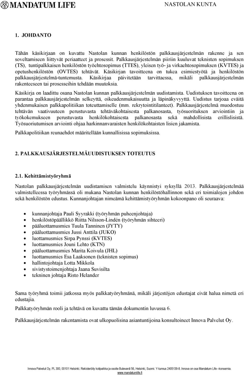 Käsikirjan tavoitteena on tukea esimiestyötä ja henkilöstön palkkausjärjestelmä-tuntemusta.