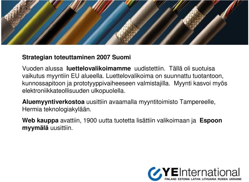 Luettelovalikoima on suunnattu tuotantoon, kunnossapitoon ja prototyyppivaiheeseen valmistajilla.