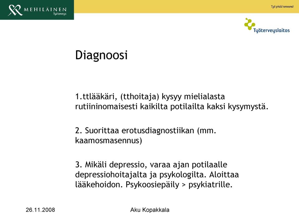 potilailta kaksi kysymystä. 2. Suorittaa erotusdiagnostiikan (mm.