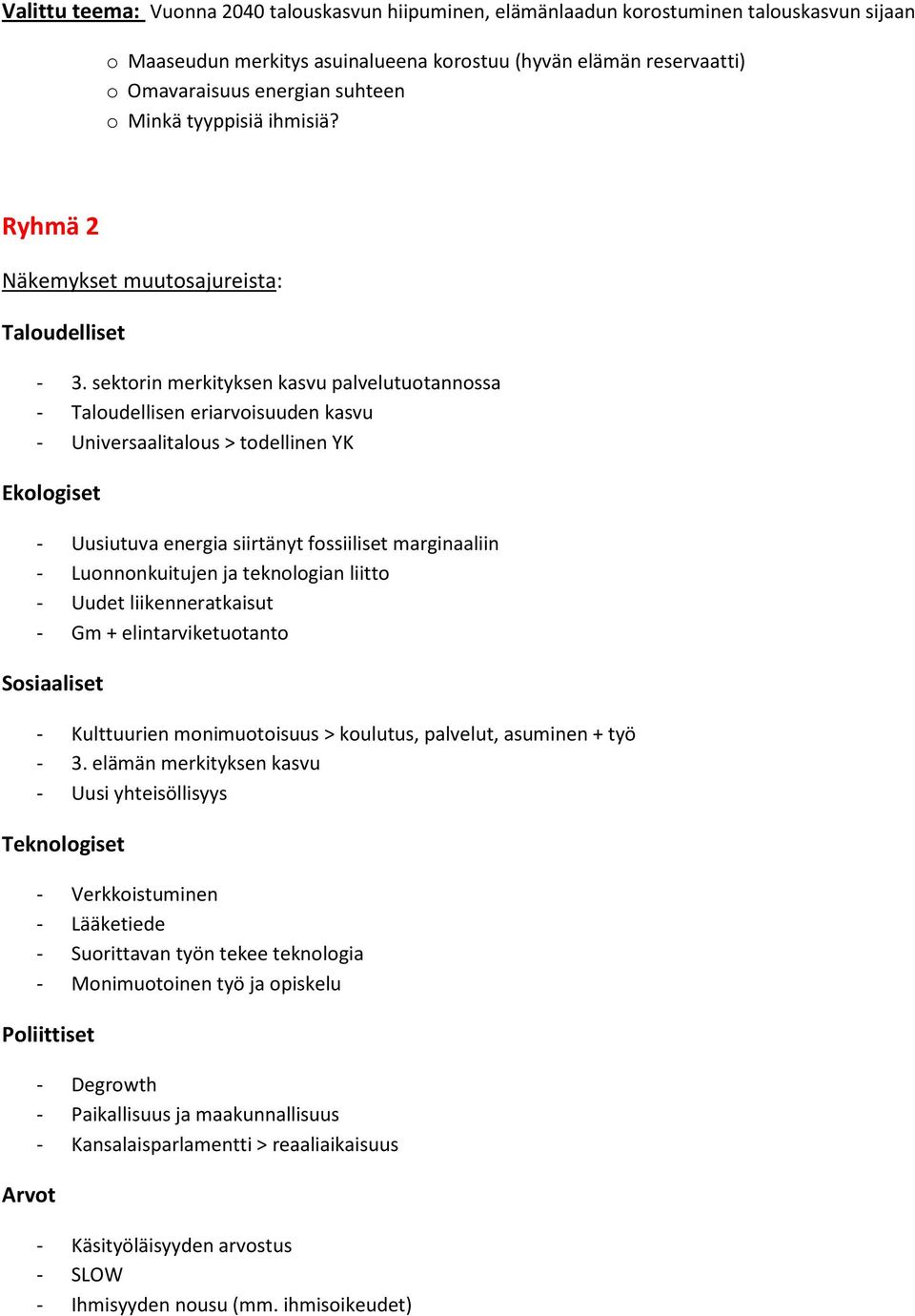 sektorin merkityksen kasvu palvelutuotannossa - Taloudellisen eriarvoisuuden kasvu - Universaalitalous > todellinen YK - Uusiutuva energia siirtänyt fossiiliset marginaaliin - Luonnonkuitujen ja