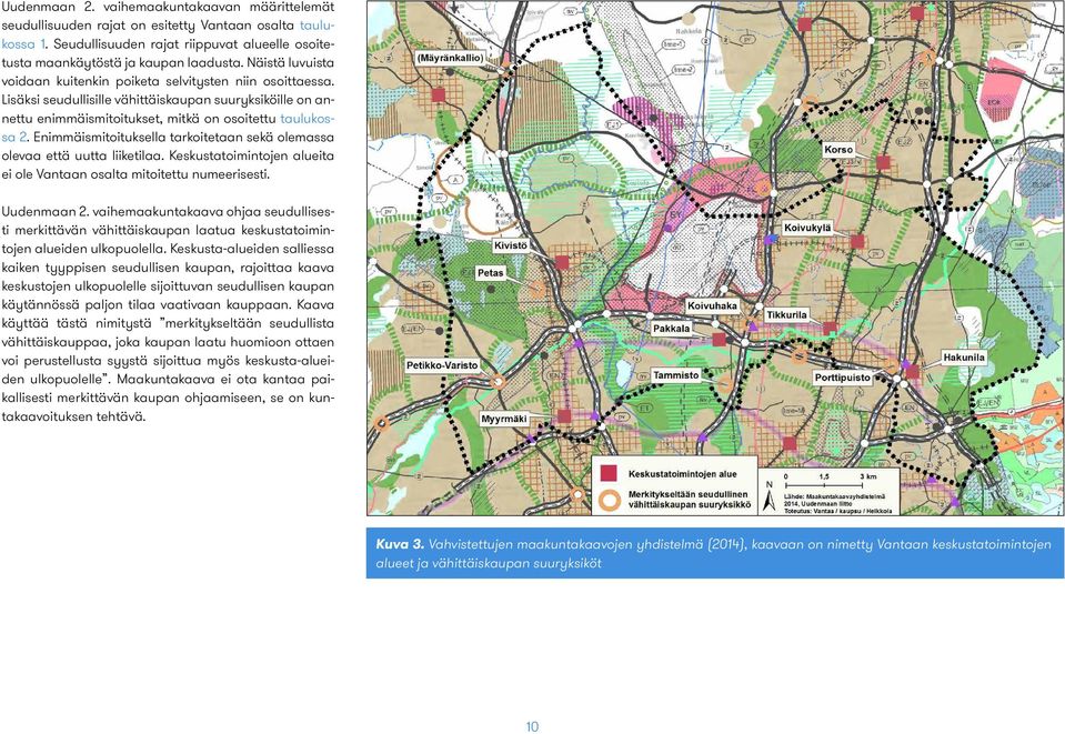 Enimmäismitoituksella tarkoitetaan sekä olemassa olevaa että uutta liiketilaa. Keskustatoimintojen alueita ei ole Vantaan osalta mitoitettu numeerisesti. Uudenmaan 2.