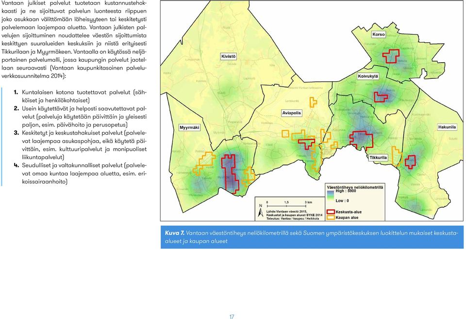 Vantaalla on käytössä neljäportainen palvelumalli, jossa kaupungin palvelut jaotellaan seuraavasti (Vantaan kaupunkitasoinen palveluverkkosuunnitelma 2014): 1. 2. 3. 4.