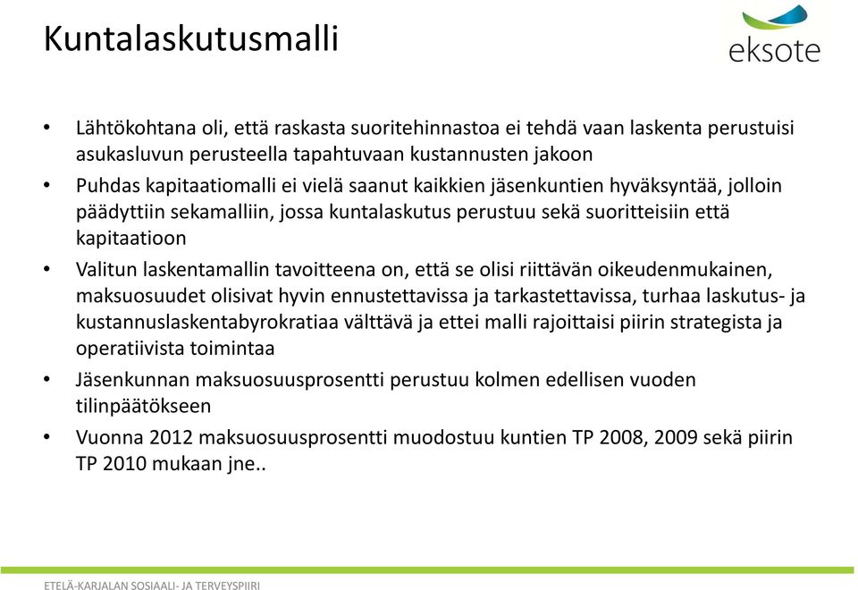 riittävän oikeudenmukainen, maksuosuudet olisivat hyvin ennustettavissa ja tarkastettavissa, turhaa laskutus ja kustannuslaskentabyrokratiaa välttävä ja ettei malli rajoittaisi piirin strategista