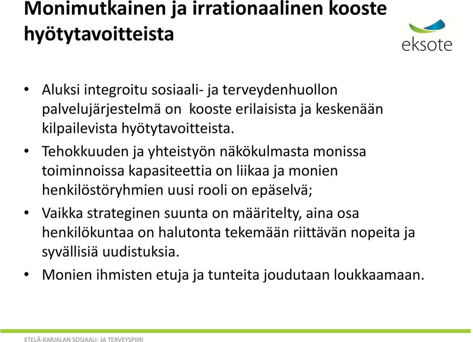 Tehokkuuden ja yhteistyön näkökulmasta monissa toiminnoissa kapasiteettia on liikaa ja monien henkilöstöryhmien uusi rooli on