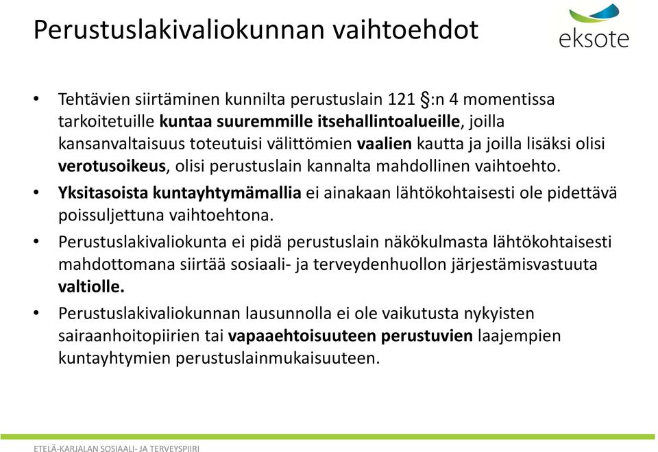 Yksitasoista kuntayhtymämallia ei ainakaan lähtökohtaisesti ole pidettävä poissuljettuna vaihtoehtona.