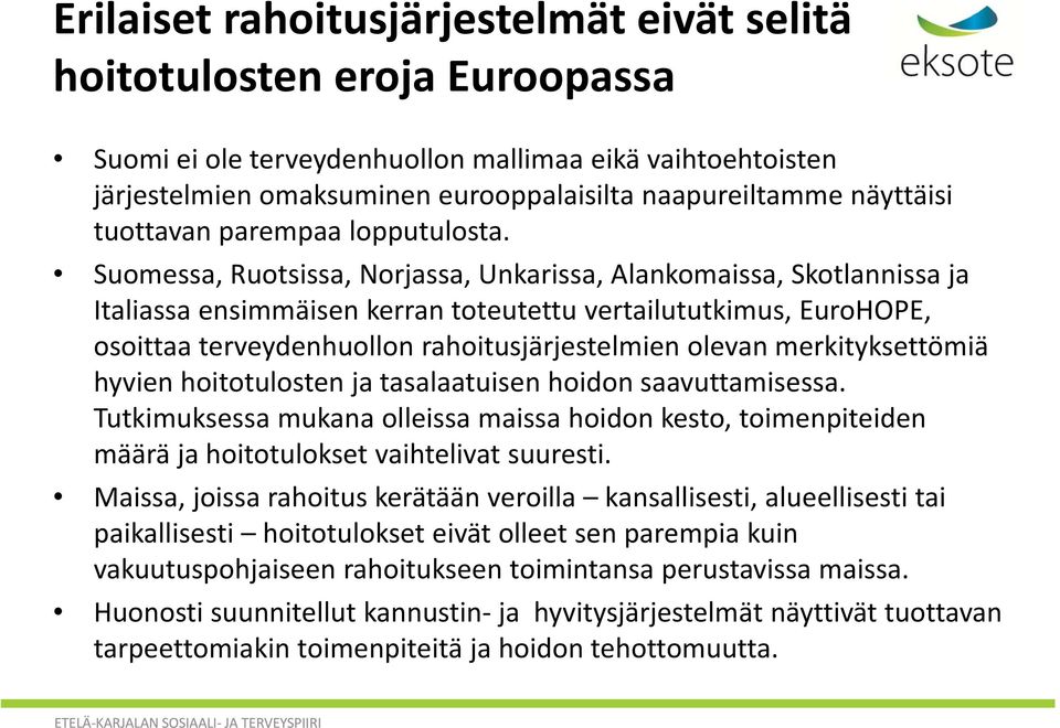 Suomessa, Ruotsissa, Norjassa, Unkarissa, Alankomaissa, Skotlannissa ja Italiassa ensimmäisen kerran toteutettu vertailututkimus, EuroHOPE, osoittaa terveydenhuollon rahoitusjärjestelmien olevan