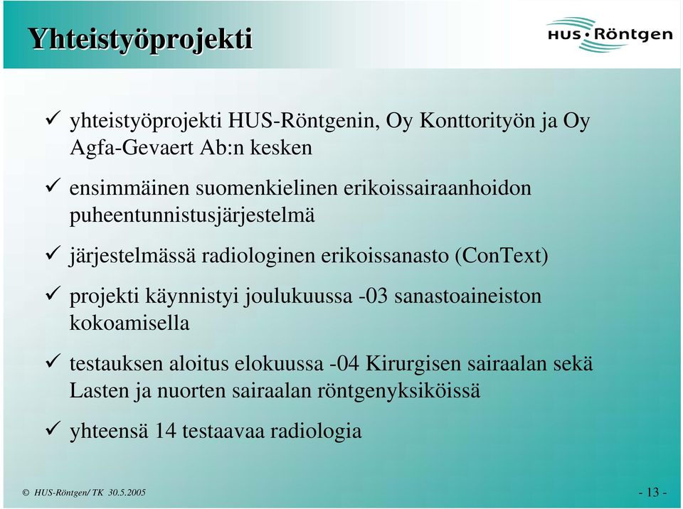 erikoissanasto (ConText) projekti käynnistyi joulukuussa -03 sanastoaineiston kokoamisella testauksen