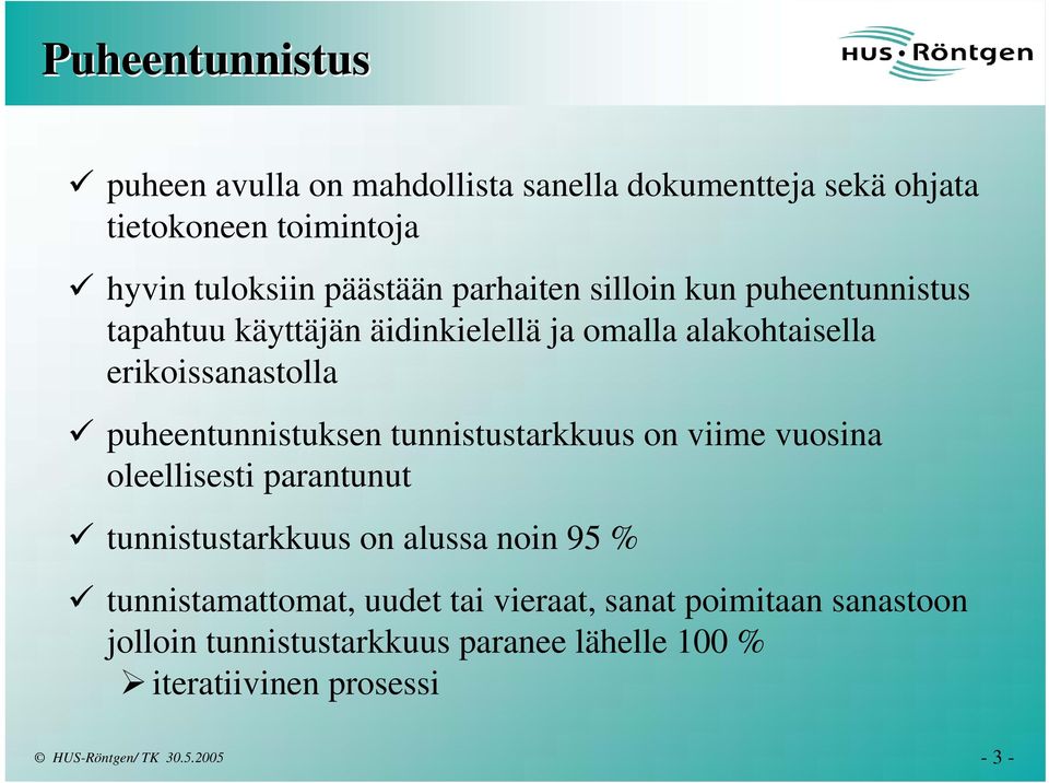 puheentunnistuksen tunnistustarkkuus on viime vuosina oleellisesti parantunut tunnistustarkkuus on alussa noin 95 %