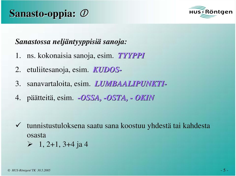 sanavartaloita, esim. LUMBAALIPUNKTI- 4. päätteitä, esim.
