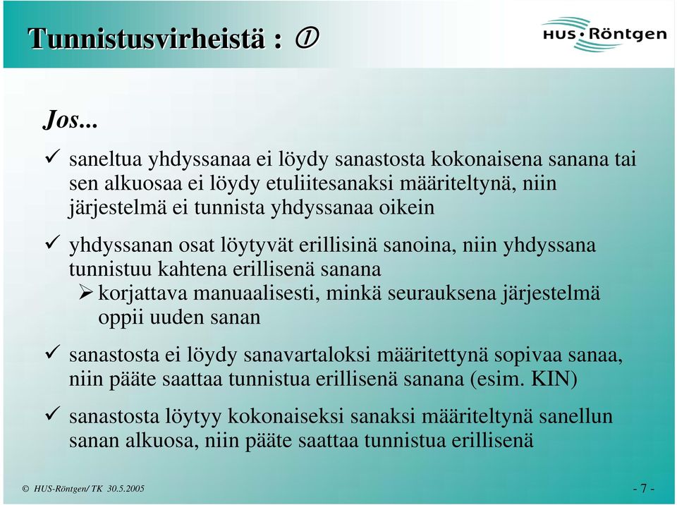 yhdyssanaa oikein yhdyssanan osat löytyvät erillisinä sanoina, niin yhdyssana tunnistuu kahtena erillisenä sanana korjattava manuaalisesti, minkä
