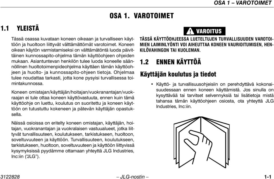 Asiantuntevan henkilön tulee luoda koneelle säännöllinen huoltotoimenpideohjelma käyttäen tämän käyttöohjeen ja huolto- ja kunnossapito-ohjeen tietoja.