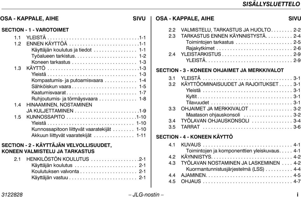 ................................ 1-3 Kompastumis- ja putoamisvaara............ 1-4 Sähköiskun vaara........................ 1-5 Kaatumisvaarat.......................... 1-7 Ruhjoutumis- ja törmäysvaara.