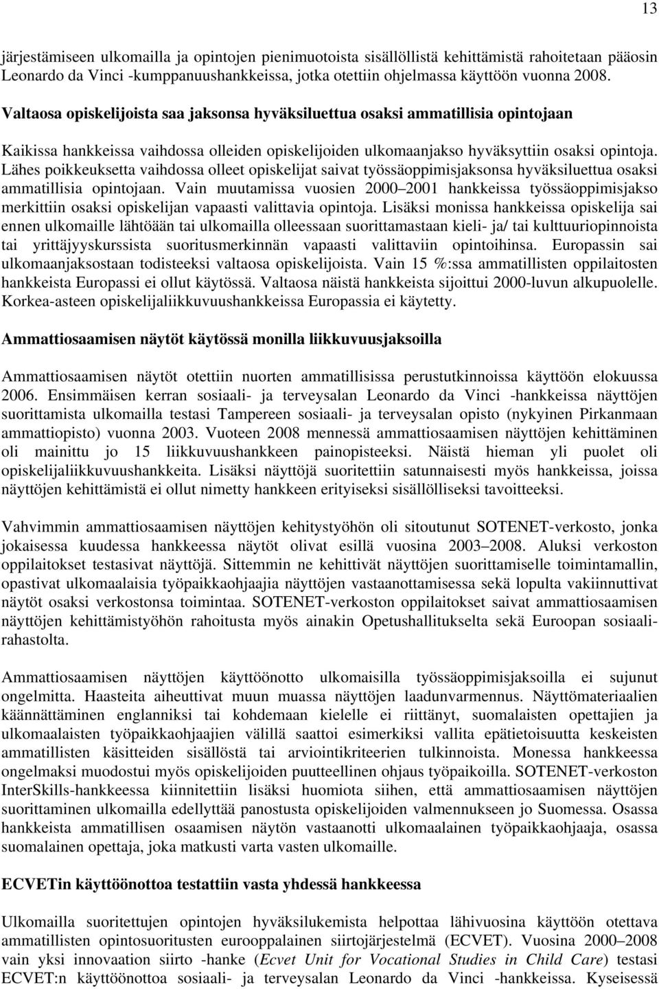 Lähes poikkeuksetta vaihdossa olleet opiskelijat saivat työssäoppimisjaksonsa hyväksiluettua osaksi ammatillisia opintojaan.