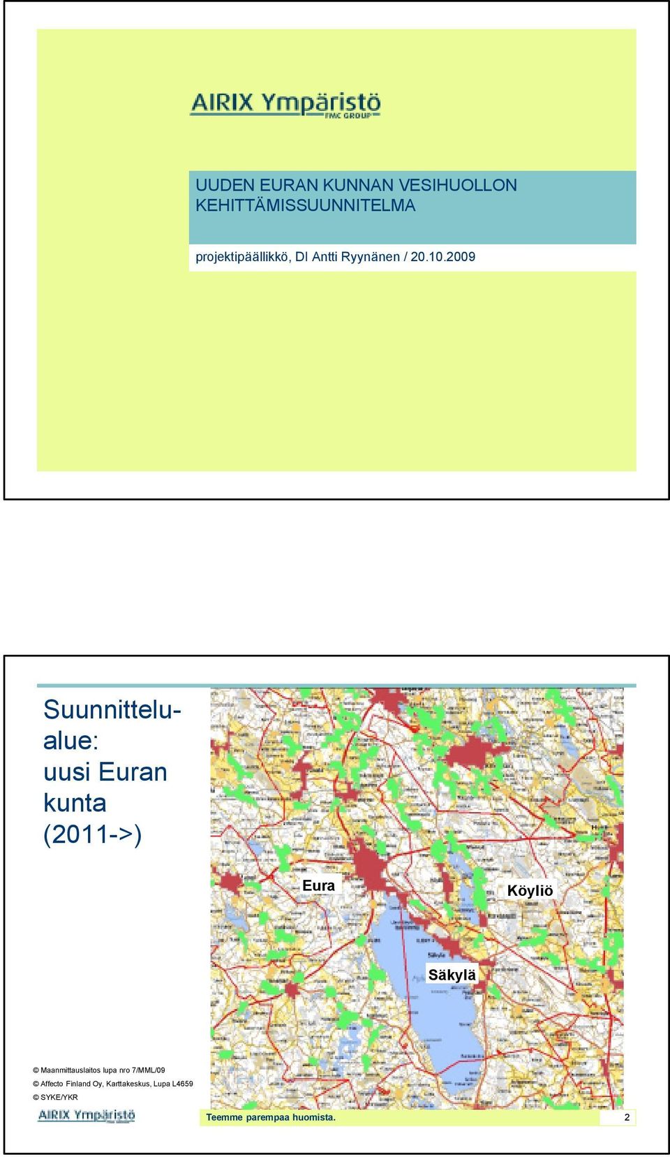 2009 Suunnittelualue: uusi Euran kunta (2011->) Eura Köyliö Säkylä