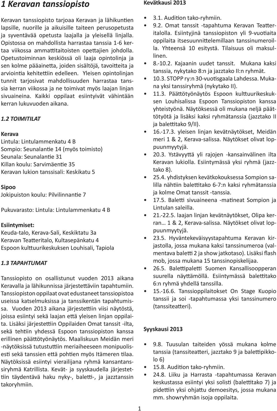 Opetustoiminnan keskiössä oli laaja opintolinja ja sen kolme pääainetta, joiden sisältöjä, tavoitteita ja arviointia kehitettiin edelleen.