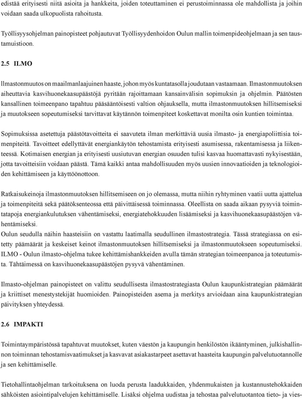 5 ILMO IL o llmastonmuutos on maailmanlaajuinen haaste, johon myös kuntatasolla joudutaan vastaamaan.