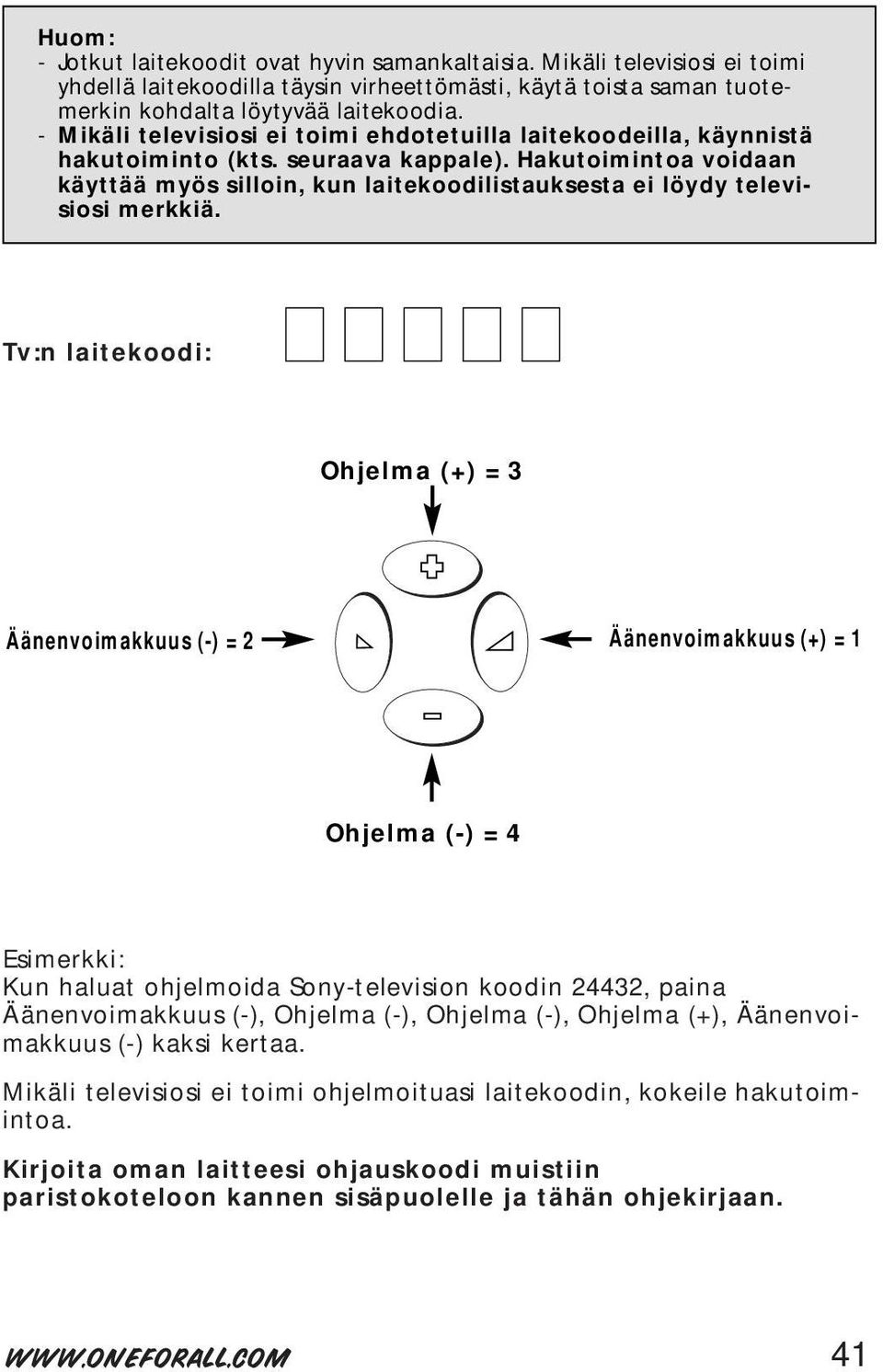 Hakutoimintoa voidaan käyttää myös silloin, kun laitekoodilistauksesta ei löydy televisiosi merkkiä.