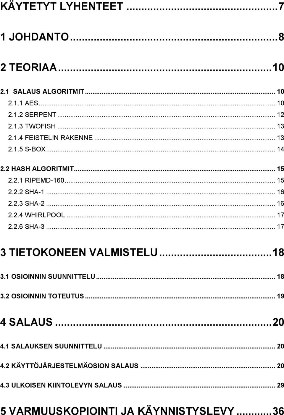 .. 17 2.2.6 SHA-3... 17 3 TIETOKONEEN VALMISTELU... 18 3.1 OSIOINNIN SUUNNITTELU... 18 3.2 OSIOINNIN TOTEUTUS... 19 4 SALAUS... 20 4.