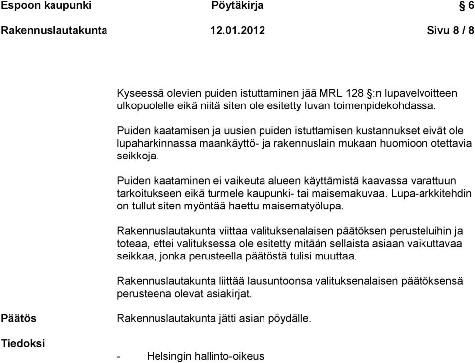 Puiden kaataminen ei vaikeuta alueen käyttämistä kaavassa varattuun tarkoitukseen eikä turmele kaupunki- tai maisemakuvaa. Lupa-arkkitehdin on tullut siten myöntää haettu maisematyölupa.