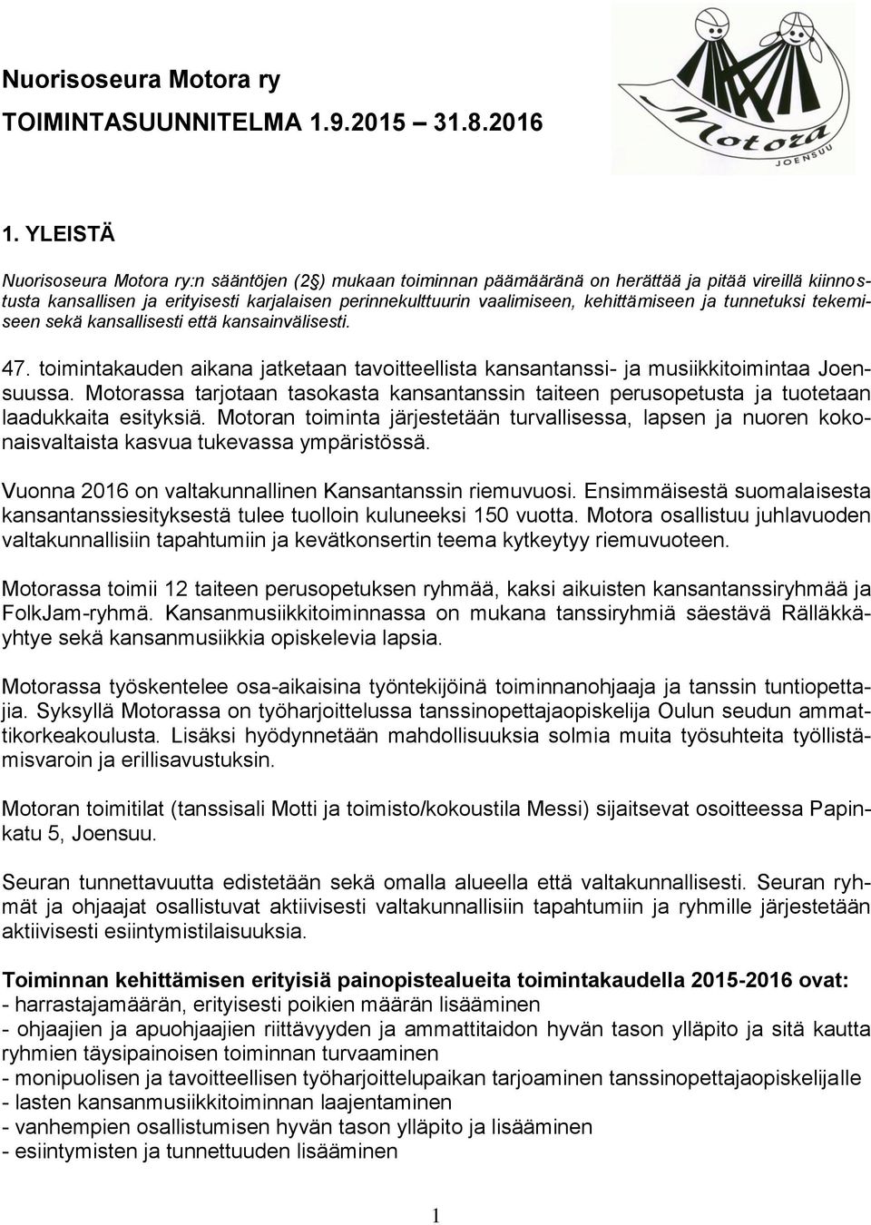 kehittämiseen ja tunnetuksi tekemiseen sekä kansallisesti että kansainvälisesti. 47. toimintakauden aikana jatketaan tavoitteellista kansantanssi- ja musiikkitoimintaa Joensuussa.