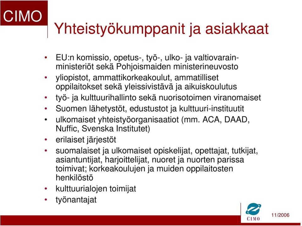 edustustot ja kulttuuri-instituutit ulkomaiset yhteistyöorganisaatiot (mm.