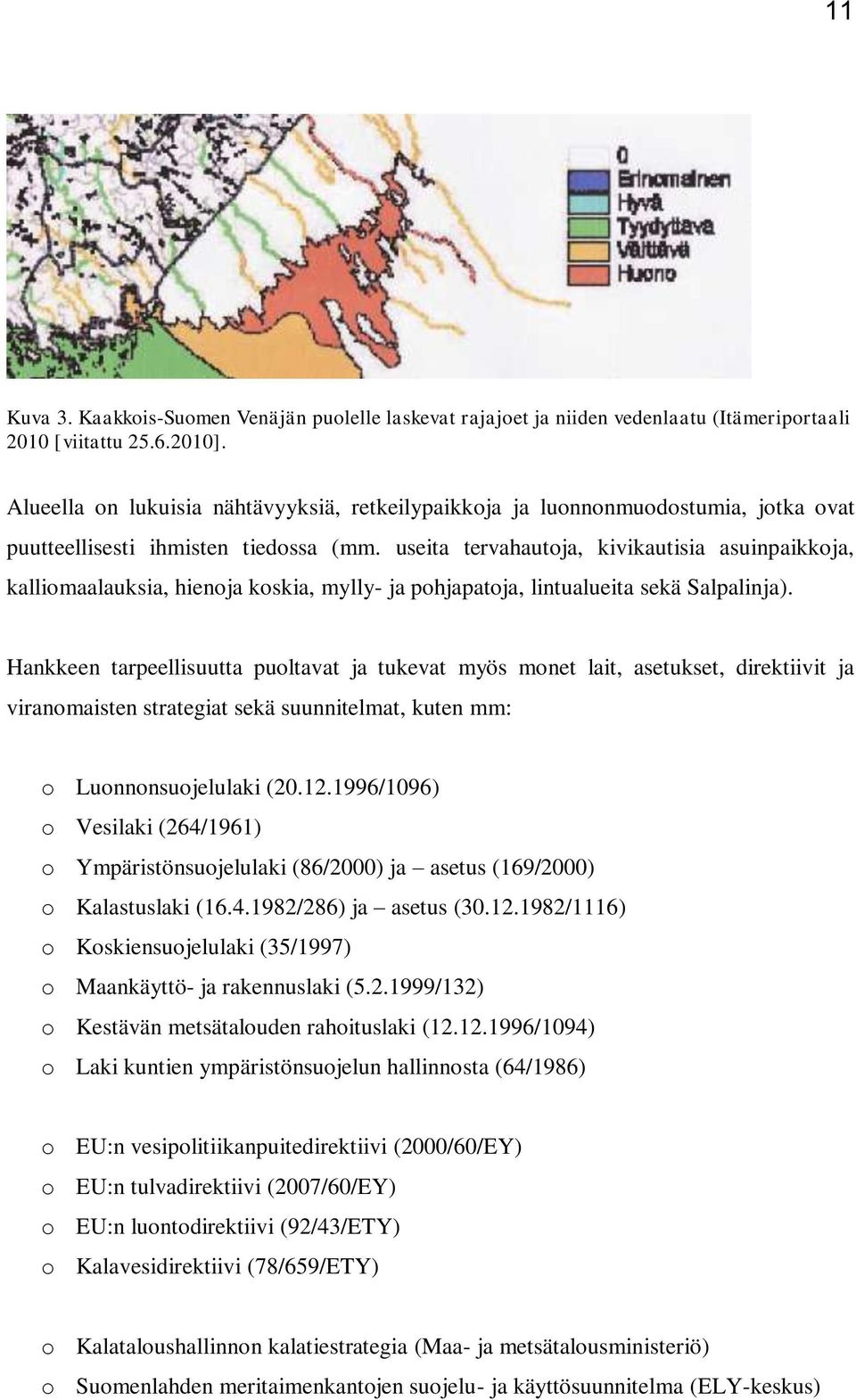 useita tervahautoja, kivikautisia asuinpaikkoja, kalliomaalauksia, hienoja koskia, mylly- ja pohjapatoja, lintualueita sekä Salpalinja).