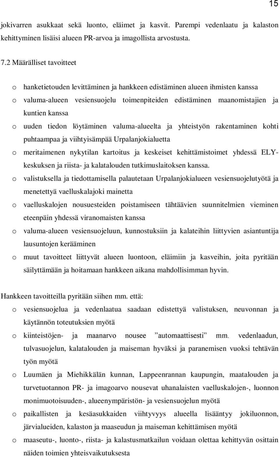 tiedon löytäminen valuma-alueelta ja yhteistyön rakentaminen kohti puhtaampaa ja viihtyisämpää Urpalanjokialuetta o meritaimenen nykytilan kartoitus ja keskeiset kehittämistoimet yhdessä ELYkeskuksen