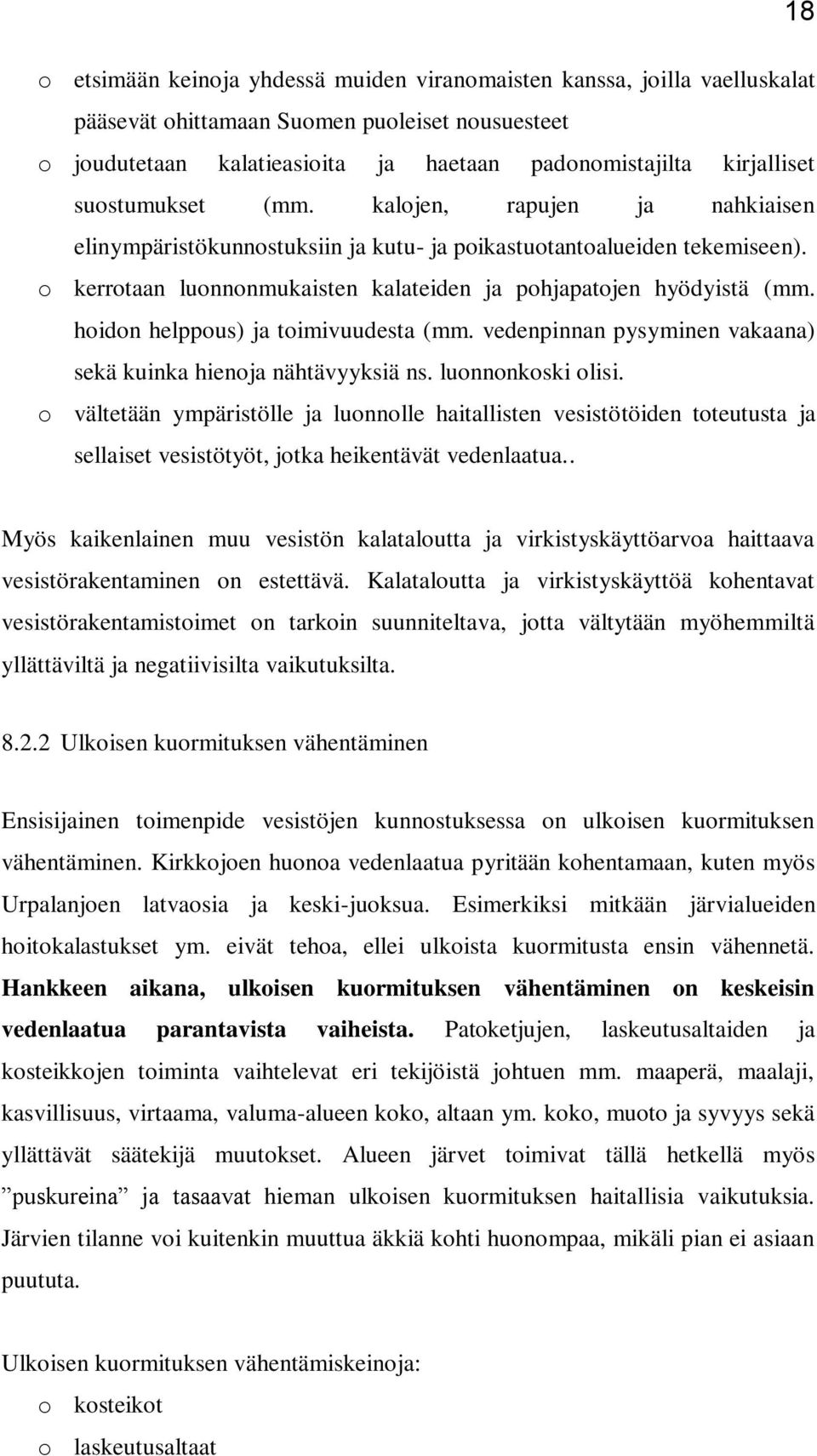 hoidon helppous) ja toimivuudesta (mm. vedenpinnan pysyminen vakaana) sekä kuinka hienoja nähtävyyksiä ns. luonnonkoski olisi.