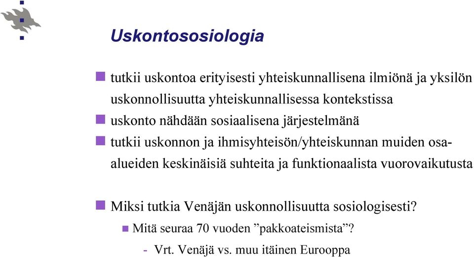 ihmisyhteisön/yhteiskunnan muiden osaalueiden keskinäisiä suhteita ja funktionaalista vuorovaikutusta Miksi